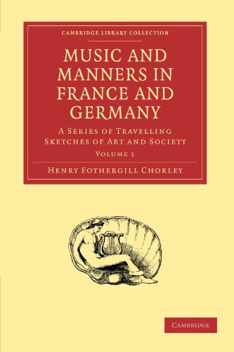 Music And Manners In France And Germany Volume 1 A Series Of Travelling Sketches Of Art And Society Reissue Henry Fothergill Chorley