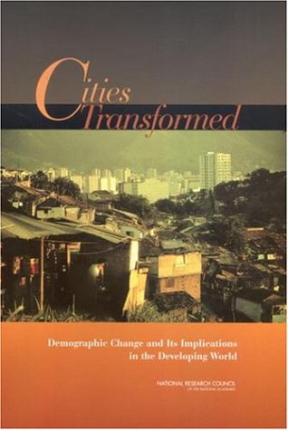 Cities Transformed Demographic Change And Its Implications In The Developing World Panel On Urban Population Dynamics