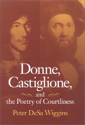 Donne Castiglione And The Poetry Of Courtliness Peter Desa Wiggins