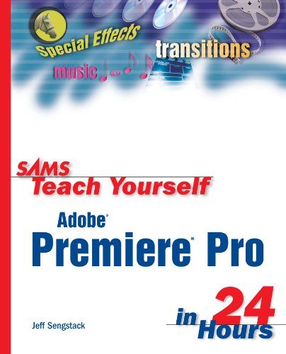 Sams Teach Yourself Adobe Premiere Pro In 24 Hours Sams Teach Yourself 1st Edition Jeff Sengstack