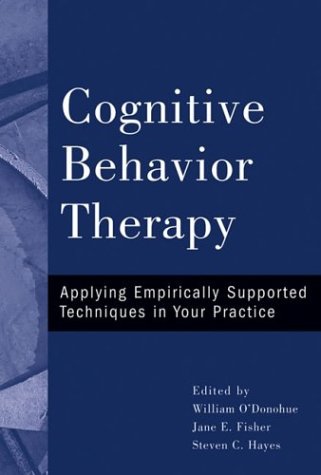 Cognitive Behavior Therapy Applying Empirically Supported Techniques In Your Practice William Odonohue