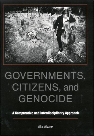 Governments Citizens And Genocide A Comparative And Interdisciplinary Alex Alvarez