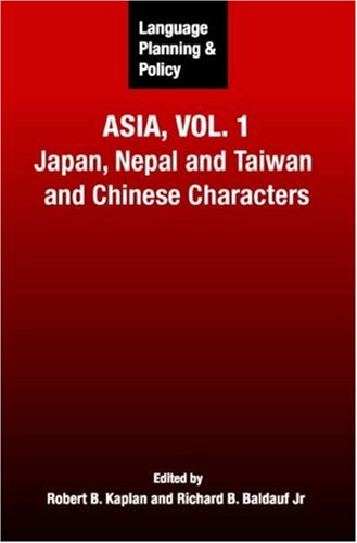 Language Planning And Policy In Asia Vol 1 Japan Nepal And Taiwan And Chinese Characters V 1 Robert B Kaplan