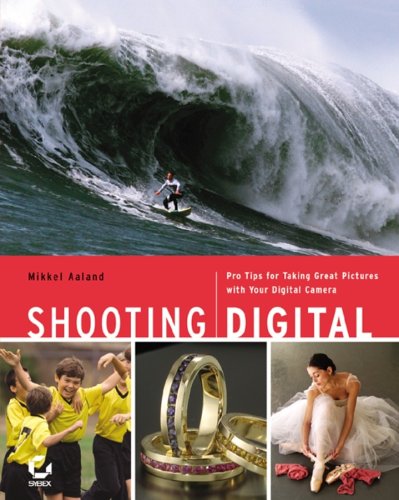 Shooting Digital Pro Tips For Taking Great Pictures With Your Digital Camera 1st Edition Mikkel Aaland