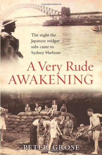 A Very Rude Awakening The Night The Japanese Midget Subs Came To Sydney Harbour Peter Grose
