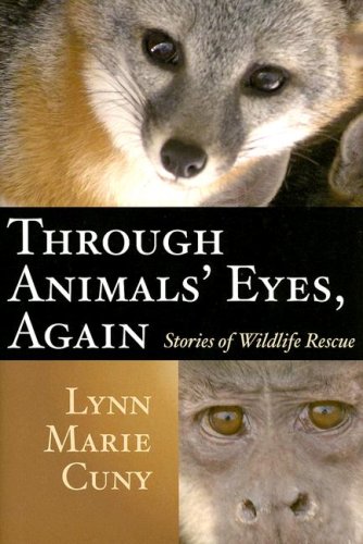 Through Animals Eyes Again Stories Of Wildlife Rescue Lynn Marie Cuny