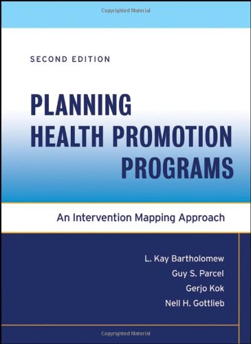 Planning Healthpromotion Programs Intervention Mapping 2nd Edition 1st Edition L Kay Bartholomew