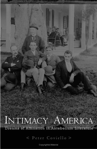 Intimacy In America Dreams Of Affiliation In Antebellum Literature 1st Edition Peter Coviello