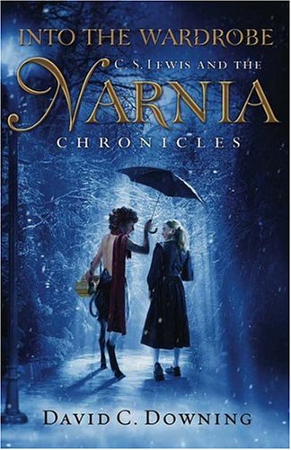 Into The Wardrobe C S Lewis And The Narnia Chronicles 1st Edition David C Downing