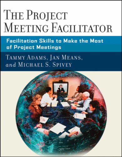 The Project Meeting Facilitator Facilitation Skills To Make The Most Of Project Meetings 1st Edition Tammy Adams