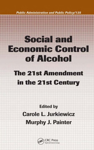 Social And Economic Control Of Alcohol The 21st Amendment In The 21st Century Public Administration And Public Policy Carole L Jurkiewicz