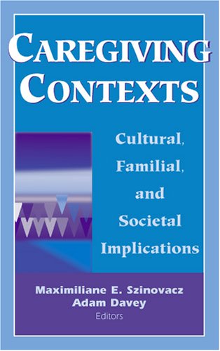 Caregiving Contexts Cultural Familial And Societal Implications 1st Edition Maximiliane E Szinovacz