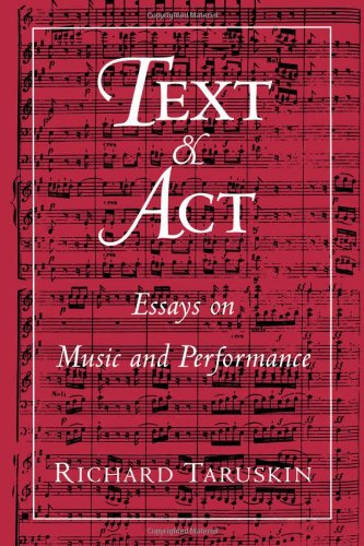 Text And Act Essays On Music And Performance Richard Taruskin