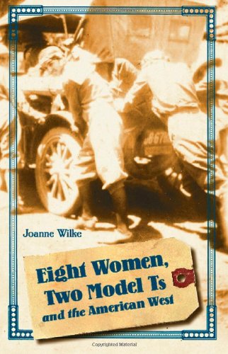 Eight Women Two Model Ts And The American West Women In The West Joanne Wilke