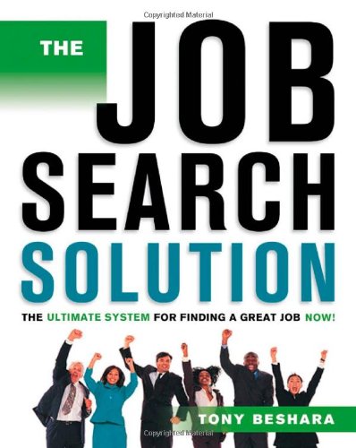 The Job Search Solution The Ultimate System For Finding A Great Job Now Job Search Solution 1st Edition Tony Beshara
