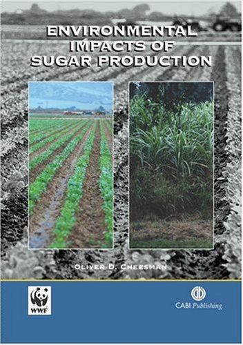 Environmental Impacts Of Sugar Production The Cultivation And Processing Of Sugarcane And Sugar Beet Cabi Publishing First Oliver D Cheesman