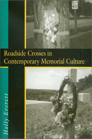 Roadside Crosses In Contemporary Memorial Culture 1st Edition Holly J Everett