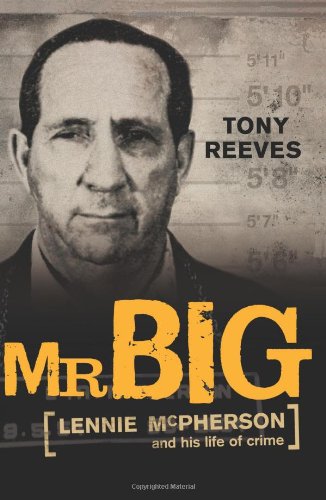 Mr Big Lennie Mcpherson And His Life Of Crime Tony Reeves