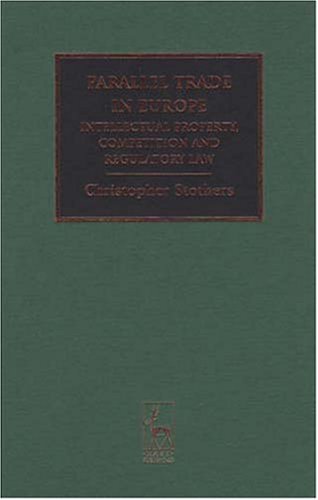 Parallel Trade In Europe Intellectual Property Competition And Regulatory Law Christopher Stothers