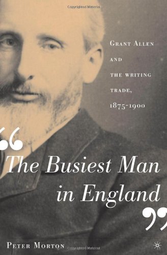 The Busiest Man In England Grant Allen And The Writing Trade 18751900 Peter Morton