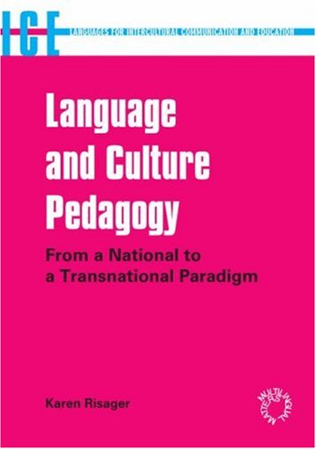 Language And Culture Pedagogy From A National To A Transnational Paradigm Languages For Intercultural Communication And Education Karen Risager