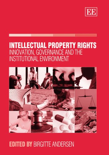 Intellectual Property Rights Innovation Governance And The Institutional Environment Birgitte Andersen