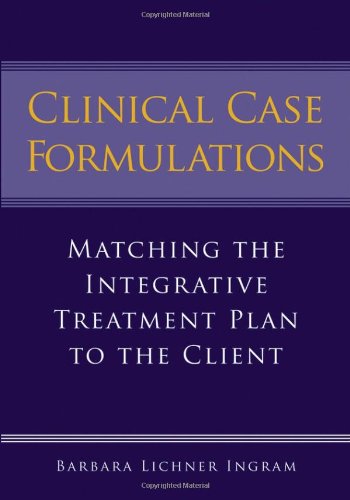 Clinical Case Formulations Matching The Integrative Treatment Plan To The Client 1st Edition Barbara Lichner Ingram