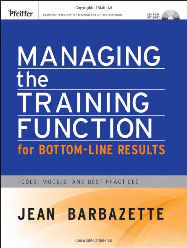 Managing The Training Function For Bottom Line Results Tools Models And Best Practices Essential Tools Resource Jean Barbazette