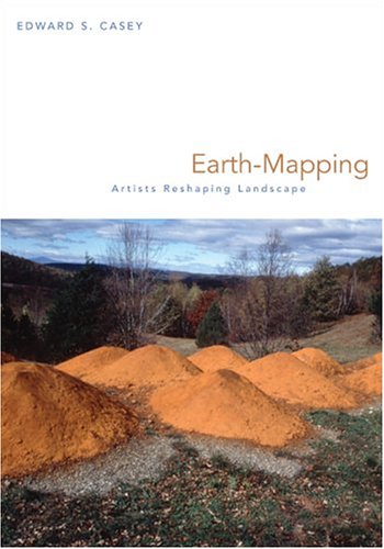 Earthmapping Artists Reshaping Landscape 1st Edition Edward S Casey