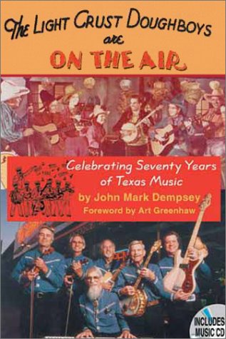 The Light Crust Doughboys Are On The Air Celebrating Seventy Years Of Texas Music Evelyn Oppenheimer Series 2 John Mark Dempsey