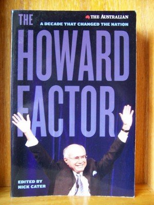 The Howard Factor A Decade That Transformed a Nation 1st Edition by Nick Cater ISBN 052285284X 978-0522852844