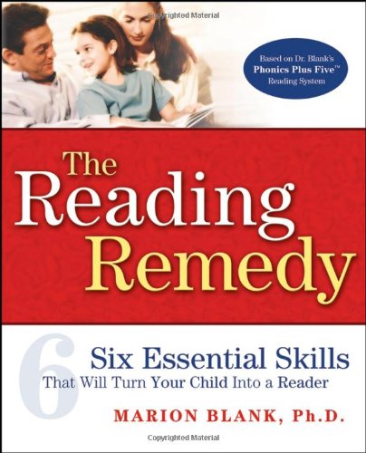 The Reading Remedy Six Essential Skills That Will Turn Your Child Into A Reader 1st Edition Marion Blank