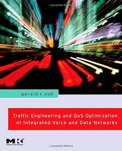 Traffic Engineering And Qos Optimization Of Integrated Voice Data Networks Morgan Kaufmann Series In Networking 1st Edition Gerald R Ash
