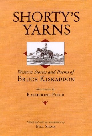 Shortys Yarns Western Stories And Poems Of Bruce Kiskaddon 1st Edition Bill Siems