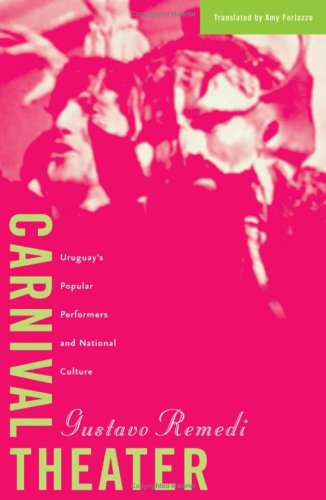 Carnival Theater Uruguays Popular Performers And National Culture Cultural Studies Of The Americas V 15 1st Edition Gustavo Remedi