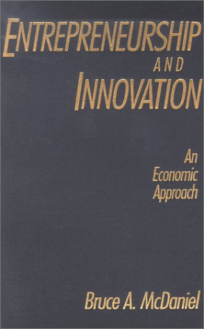 Entrepreneurship And Innovation An Economic Approach Bruce A Mcdaniel