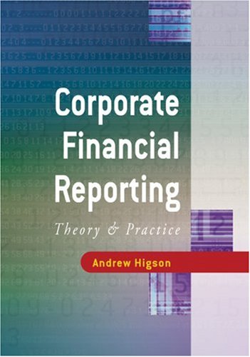 Corporate Financial Reporting Theory And Practice 1st Edition Andrew W Higson