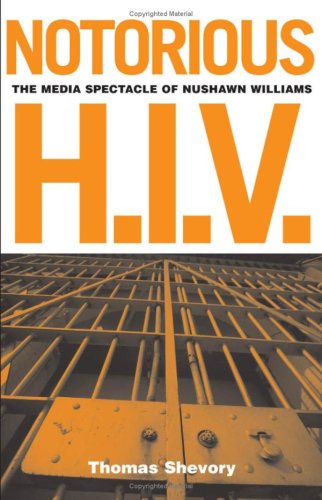 Notorious Hiv The Media Spectacle Of Nushawn Williams 1st Edition Thomas C Shevory