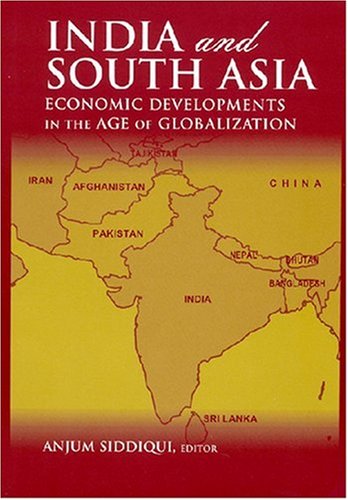 India And South Asia Economic Developments In The Age Of Globalization Anjum Siddiqui