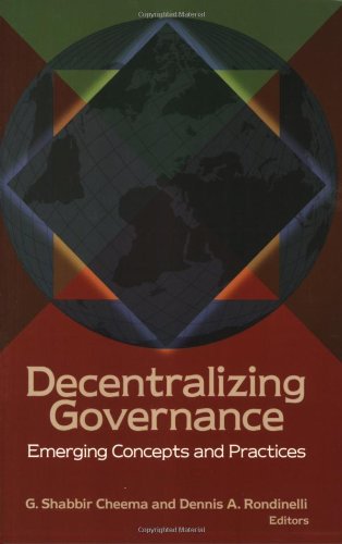 Decentralizing Governance Emerging Concepts And Practices Innovative Governance In The 21st Century Innovative Governance Of The 21st Century G Shabbir Cheema And Dennis A Rondinelli