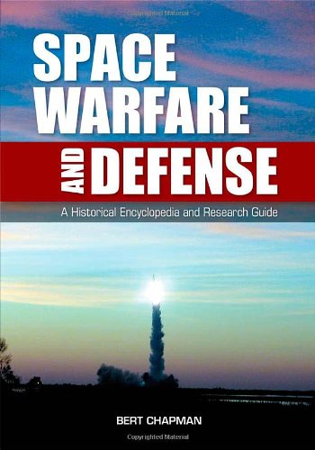 Space Warfare And Defense A Historical Encyclopedia And Research Guide 1st Edition Bert Chapman