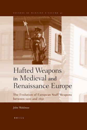 Hafted Weapons In Medieval And Renaissance Europe The Evolution Of European Staff Weapons Between 1200 And 1650 John Waldman