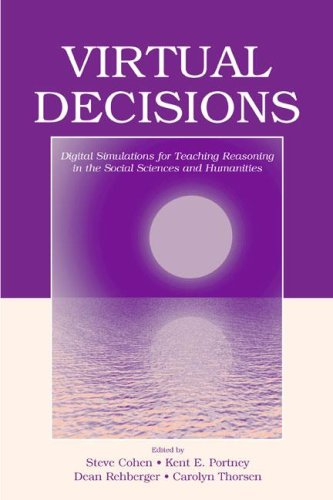Virtual Decisions Digital Simulations For Teaching Reasoning In The Social Sciences And Humanities 1st Edition Steve Cohen