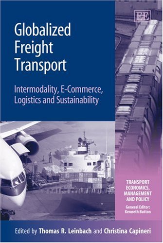 Globalized Freight Transport Intermodality Ecommerce Logistics And Sustainability Transport Economics Management And Policy Thomas R Leinbach