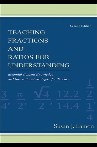 Teaching Fractions And Ratios For Understanding Essential Content Knowledge And Instructional Strategies For Teachers 2nd Edition Susan J Lamon