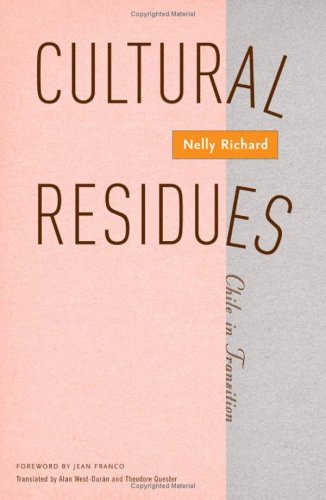 Cultural Residues Chile In Transition Mcsacultural Studies Of The Americas 1st Edition Nelly Richard