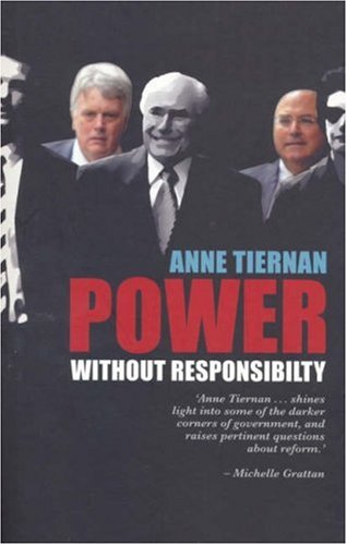 Power Without Responsibility Ministerial Staffers In Australian Governments From Whitlam To Howard Anne Tiernan