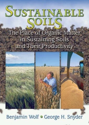 Sustainable Soils The Place Of Organic Matter In Sustaining Soils And Their Productivity 1st Edition Benjamin Wolf