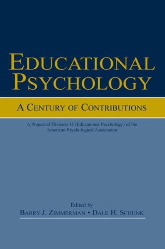 Educational Psychology A Century Of Contributions A Project Of Division 15 Educational Psychology Of The American Psychological Society 1st Edition Barry J Zimmerman