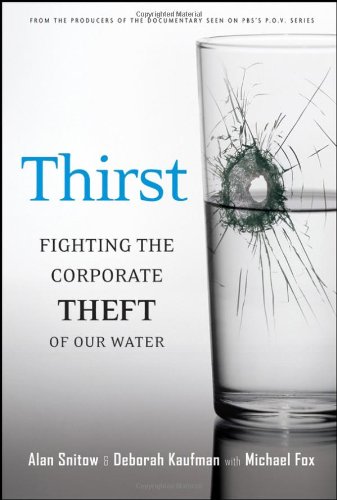 Thirst Fighting The Corporate Theft Of Our Water 1st Edition Alan Snitow